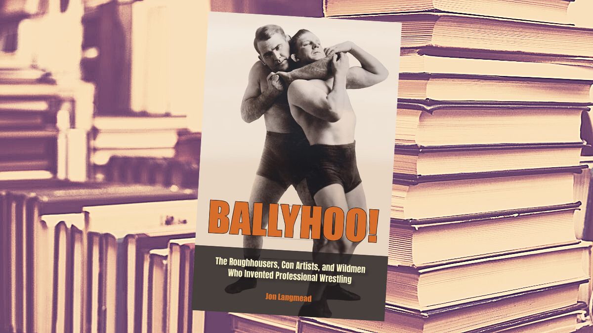 Ballyhoo!: The Roughhousers, Con Artists, and Wildmen Who Invented Professional Wrestling