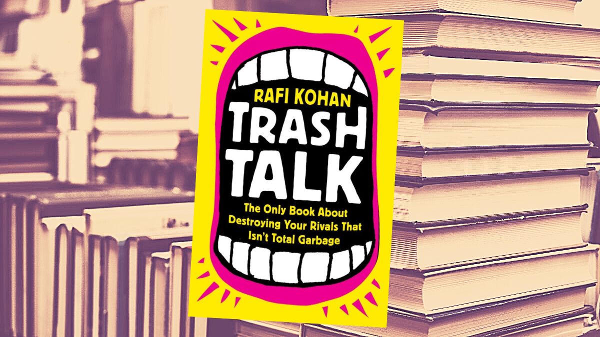 Trash Talk: The Only Book About Destroying Your Rivals That Isn’t Total Garbage